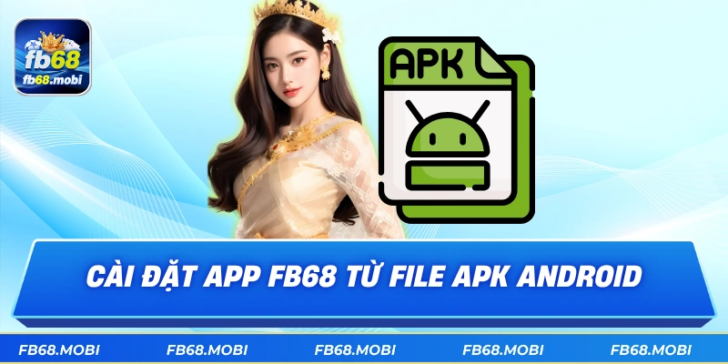 Cài đặt app fb68 từ file APK Android