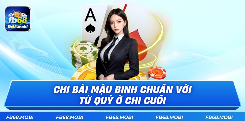 Chi bài mậu binh chuẩn với tứ quý ở chi cuối