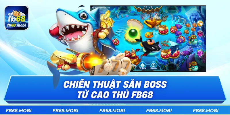 Chiến thuật săn boss từ cao thủ fb68