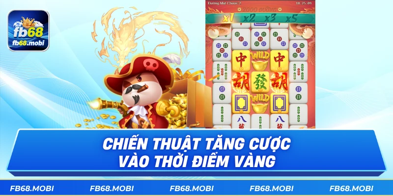 Chiến thuật tăng cược vào thời điểm vàng