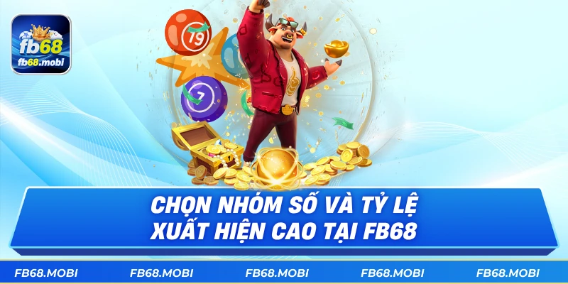 Chọn nhóm số và tỷ lệ xuất hiện cao tại fb68