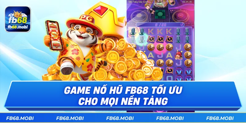 Game nổ hũ fb68 tối ưu cho mọi nền tảng
