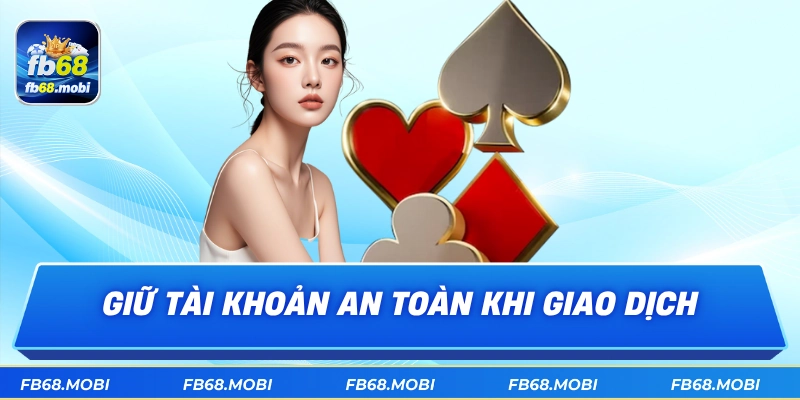Giữ tài khoản an toàn khi giao dịch