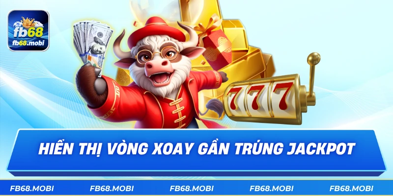 Hiển thị vòng xoay gần trúng jackpot