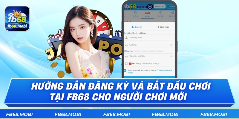 Hướng dẫn đăng ký và bắt đầu chơi tại FB68 cho người chơi mới