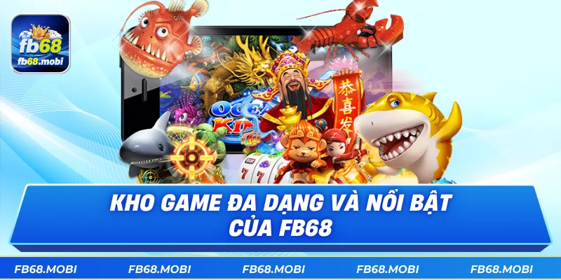Kho game đa dạng và nổi bật của FB68
