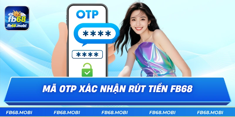 Mã OTP xác nhận rút tiền fb68