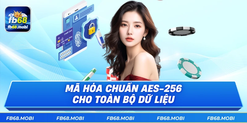 Mã hóa chuẩn AES-256 cho toàn bộ dữ liệu