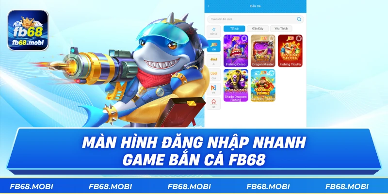 Màn hình đăng nhập nhanh game bắn cá fb68