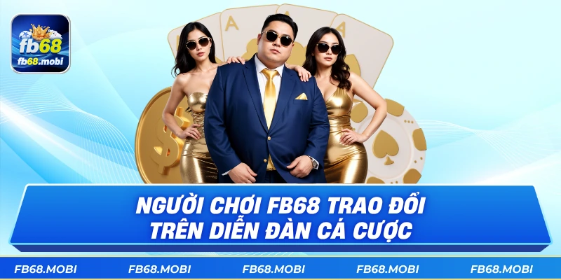 Người chơi fb68 trao đổi trên diễn đàn cá cược