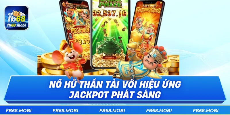 Nổ hũ Thần Tài với hiệu ứng jackpot phát sáng