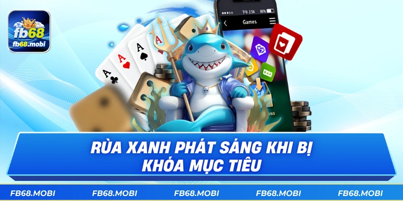 Rùa xanh phát sáng khi bị khóa mục tiêu
