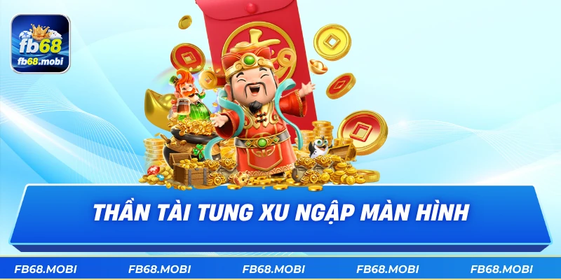 Thần tài tung xu ngập màn hình