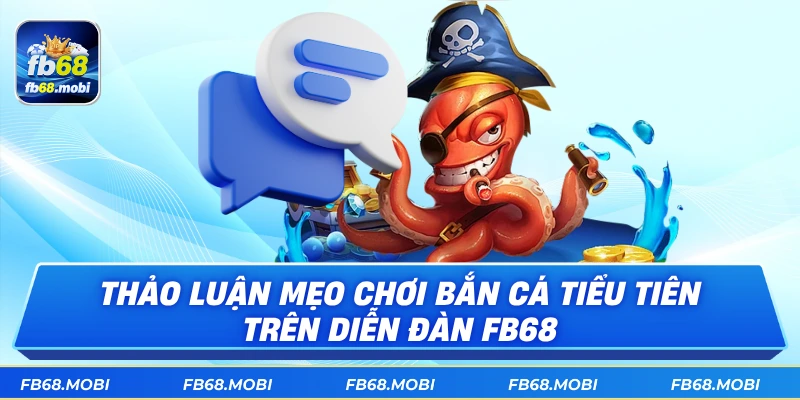 Thảo luận mẹo chơi bắn cá tiểu tiên trên diễn đàn fb68