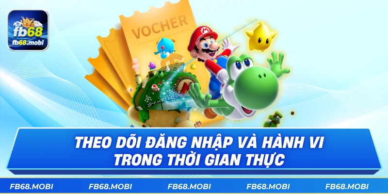 Theo dõi đăng nhập và hành vi trong thời gian thực