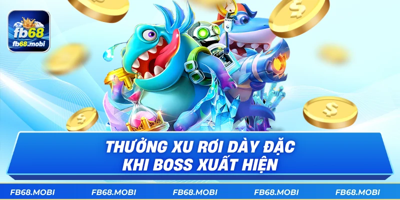 Thưởng xu rơi dày đặc khi boss xuất hiện