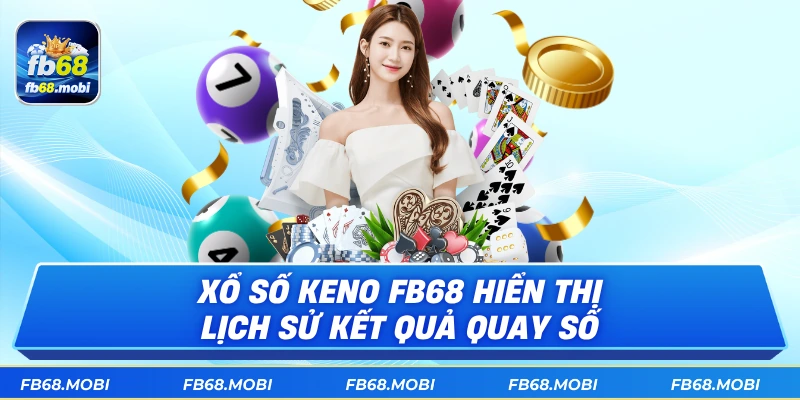 Xổ số keno fb68 hiển thị lịch sử kết quả quay số