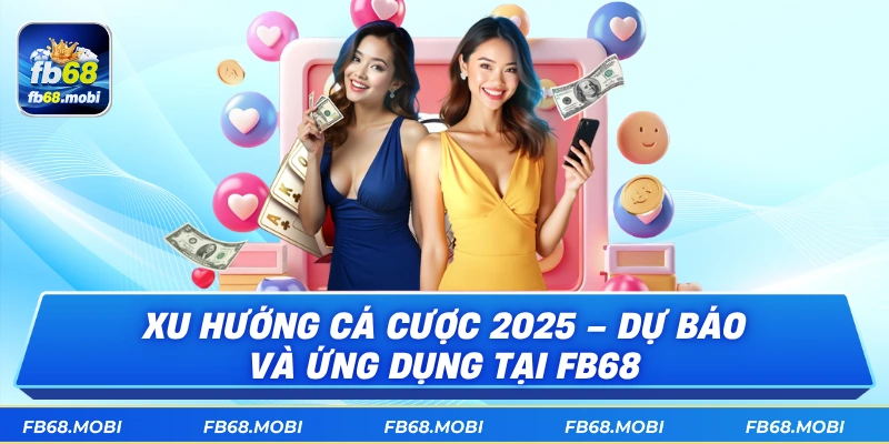Xu Hướng Cá Cược 2025