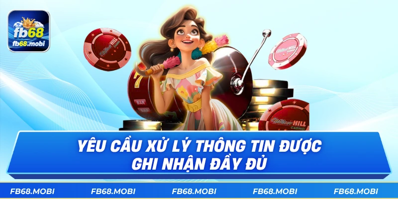Yêu cầu xử lý thông tin được ghi nhận đầy đủ